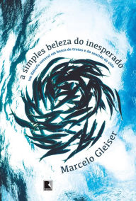 Title: A simples beleza do inesperado, Author: Marcelo Gleiser