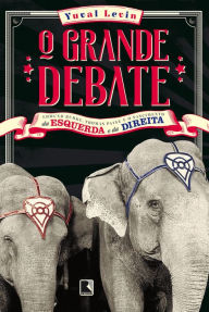 Title: O grande debate: Edmund Burke, Thomas Paine e o nascimento da esquerda e da direita, Author: Yuval Levin