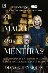 Title: O mago das mentiras: Bernard Madoff e a história da maior fraude financeira de todos os tempos, Author: Diana B. Henriques