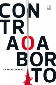 Title: Contra o aborto, Author: Francisco Razzo
