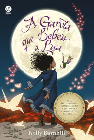 Title: A garota que bebeu a lua (The Girl Who Drank the Moon), Author: Kelly Barnhill