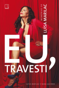 Title: Eu, travesti: Memórias de Luísa Marilac, Author: Luísa Marilac