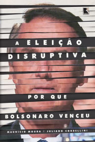 Title: A eleição disruptiva: Por que Bolsonaro venceu, Author: Maurício Moura