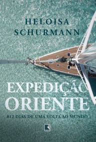 Title: Expedição Oriente: 812 dias de uma volta ao mundo, Author: Heloisa Schurmann