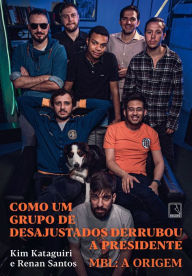 Title: Como um grupo de desajustados derrubou a Presidente: MBL: A origem, Author: Kim Kataguiri