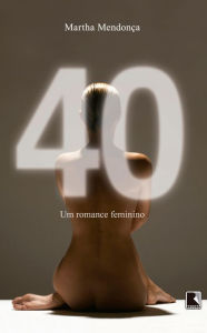 Title: 40: Um romance feminino, Author: Martha Mendonça