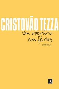 Title: Um operário em férias, Author: Cristovão Tezza