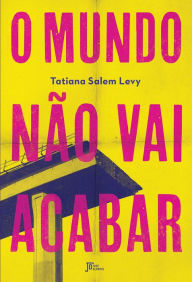 Title: O mundo não vai acabar, Author: Tatiana Salem Levy