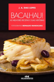 Title: Bacalhau: As melhores receitas e suas histórias, Author: J. A. Dias Lopes