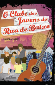 Title: O Clube dos Jovens da Rua de Baixo, Author: Sandra Saruê