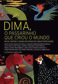 Title: Dima, o passarinho que criou o mundo: Mitos, contos e lendas dos países de língua portuguesa, Author: Zetho Cunha Gonçalves