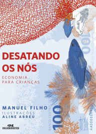 Title: Desatando os nós: Economia para crianças, Author: Manuel Filho