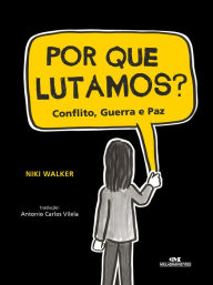 Title: Por que lutamos?: Conflito, guerra e paz, Author: Niki Walker