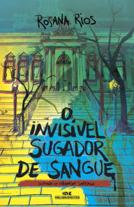 Title: O invisível sugador de sangue, Author: Rosana Rios