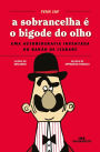 A Sobrancelha é o Bigode do Olho: Uma autobiografia inventada do Barão de Itararé