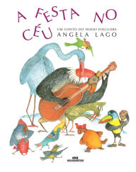 Title: A festa no céu: Um conto do nosso folclore, Author: Angela Lago