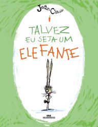 Title: Talvez eu seja um elefante, Author: Jean-Claude Alphen