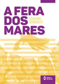 Title: A fera dos mares, Author: Severino Rodrigues