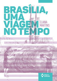 Title: Brasília, uma viagem no tempo, Author: Eliana Martins