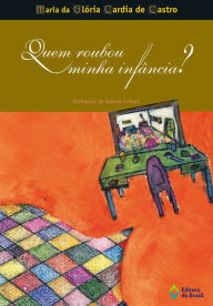 Title: Quem roubou minha infância?, Author: Maria da Glória Cardia de Castro