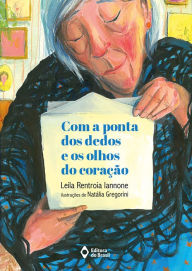 Title: Com a ponta dos dedos e os olhos do coração, Author: Leila Rentroia Iannone