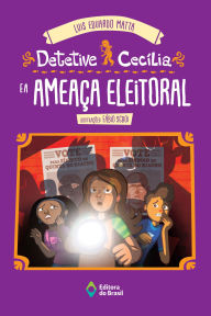 Title: Detetive Cecília e a ameaça eleitoral, Author: Luis Eduardo Matta