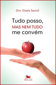 Title: Tudo posso, mas nem tudo me convém, Author: Dr. Gisela Savioli