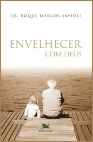 Title: Envelhecer com Deus, Author: Dr. Roque Marcos Savioli