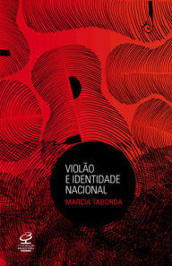Title: Violão e identidade nacional, Author: Marcia Taborda