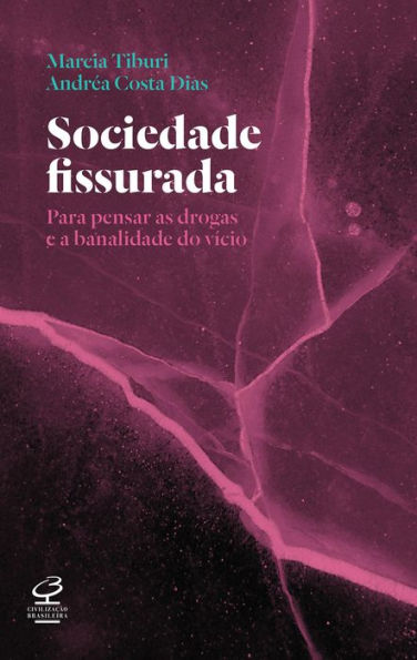 Sociedade fissurada: Para pensar as drogas e a banalidade do vício