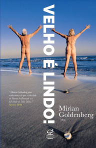 Title: Velho é lindo!, Author: Mirian Goldenberg