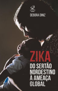 Title: Zika: do sertão nordestino à ameaça global, Author: Debora Diniz