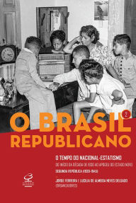 Title: O Brasil Republicano: O tempo do nacional-estatismo - vol. 2: Do início da década de 1930 ao apogeu do Estado Novo - Segunda República, Author: Jorge Ferreira