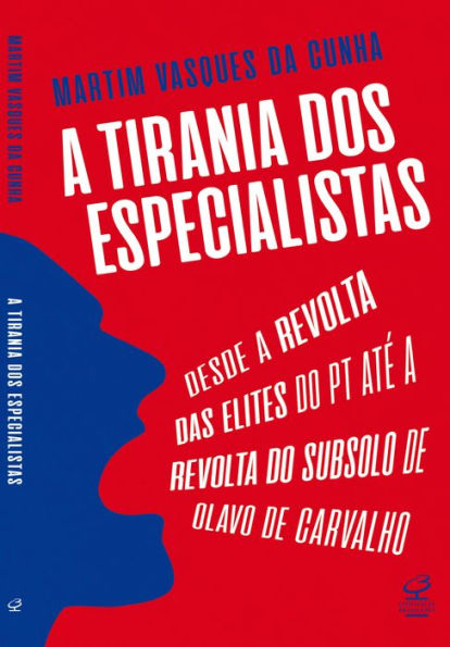 A tirania dos especialistas: Desde a revolta das elites do PT até a revolta do subsolo de Olavo de Carvalho