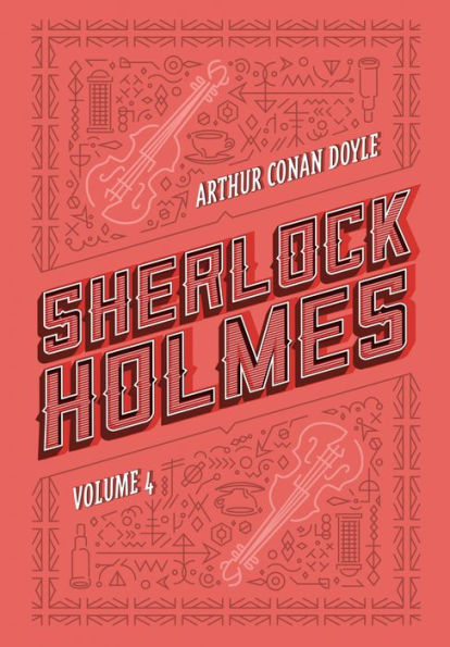 Sherlock Holmes: Volume 4: Os últimos casos de Sherlock Holmes Histórias de Sherlock Holmes