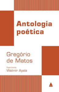Title: Antologia Poética - Gregório de Matos, Author: Gregório de Matos