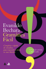 Title: Gramática Fácil: Completa e rápida de consultar, para responder a todas as suas dúvidas, Author: Evanildo Bechara