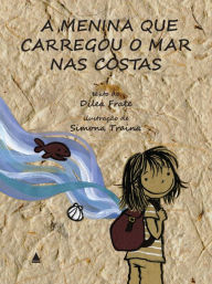Title: A menina que carregou o mar nas costas, Author: Dilea Frate