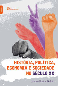 Title: História, política, economia e sociedade no século XX, Author: Karina Kosicki Bellotti