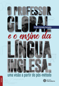 Title: O professor global e o ensino da língua inglesa: uma visão a partir do pós-método, Author: Priscila Fernanda Furlanetto