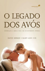 Title: O legado dos avós: Inspiração e ideias para um investimento eterno, Author: David Merkh
