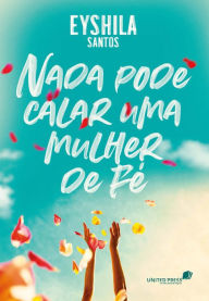 Title: Nada pode calar uma mulher de fé, Author: Eyshila Santos