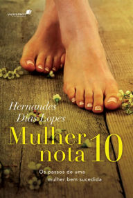 Title: Mulher nota 10: Os passos de uma mulher bem sucedida, Author: Hernandes Dias Lopes