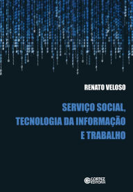 Title: Serviço social, tecnologia da informação e trabalho, Author: Renato Veloso