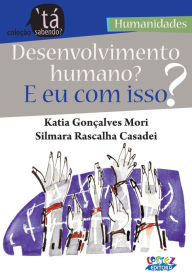 Title: Desenvolvimento humano? E eu com isso?, Author: Katia Gonçalves Mori
