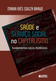 Title: Saúde e serviço social no capitalismo: Fundamentos sócio-históricos, Author: Maria Inês Souza Bravo