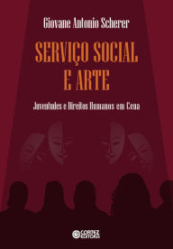 Title: Serviço social e arte: Juventudes e direitos humanos em cena, Author: Giovane Antonio Scherer