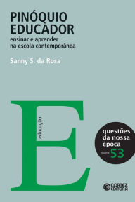 Title: Pinóquio educador: Ensinar e aprender na escola contemporânea, Author: Sanny S. da Rosa