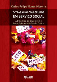 Title: O trabalho com grupos em serviço social: A dinâmica de grupo como estratégia para reflexão crítica, Author: Carlos Felipe Nunes Moreira