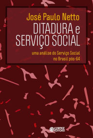 Title: Ditadura e Serviço Social: Uma análise do Serviço Social no Brasil pós-64, Author: José Paulo Netto